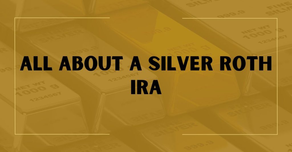 All About a Silver Roth IRA
