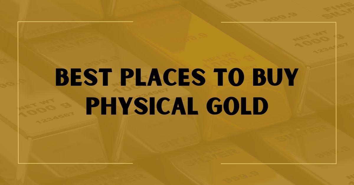 Best Places To Buy Physical Gold