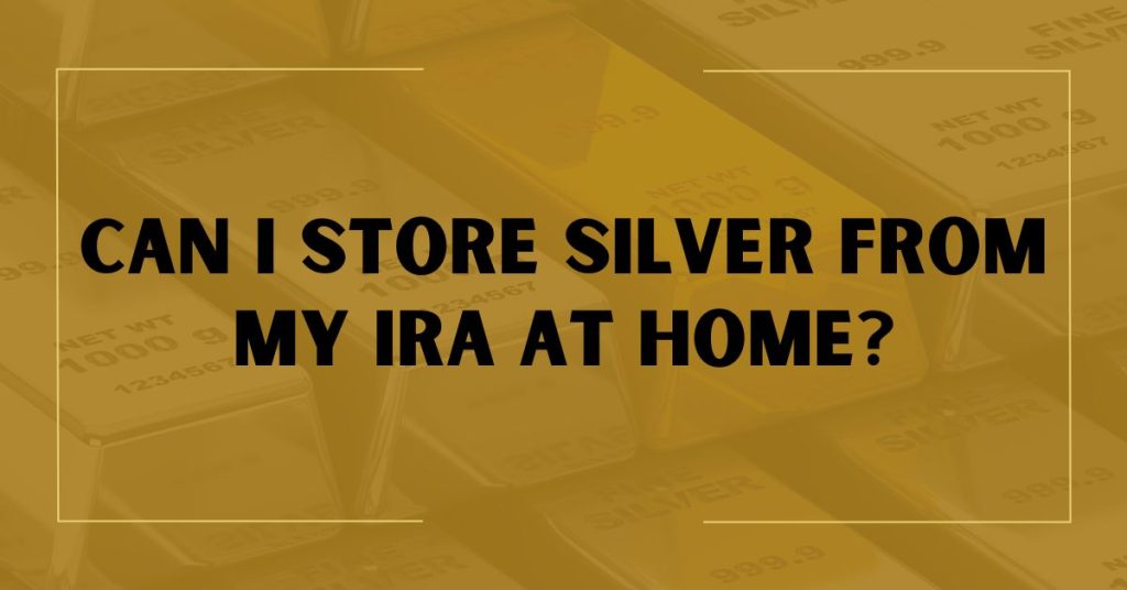 Can I Store Silver From My IRA At Home?