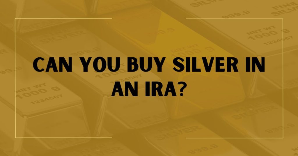Can You Buy Silver In An IRA?