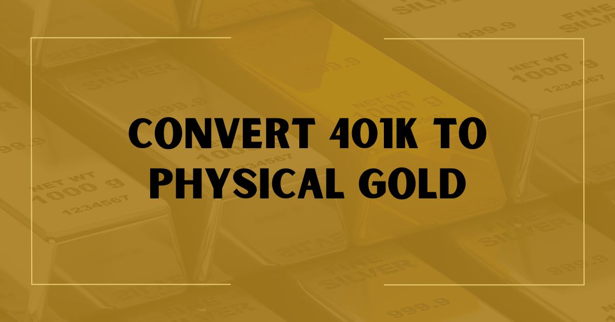 Convert 401k To Physical Gold