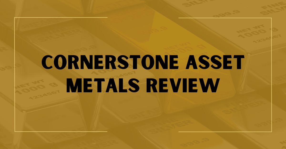 Cornerstone Asset Metals Review