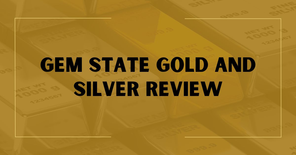 Gem State Gold and Silver Review