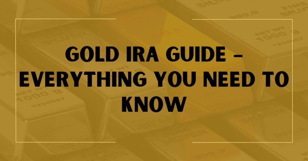 Gold IRA Guide – Everything You Need to Know