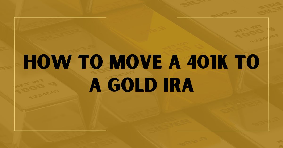 How To Move A 401K To A Gold IRA