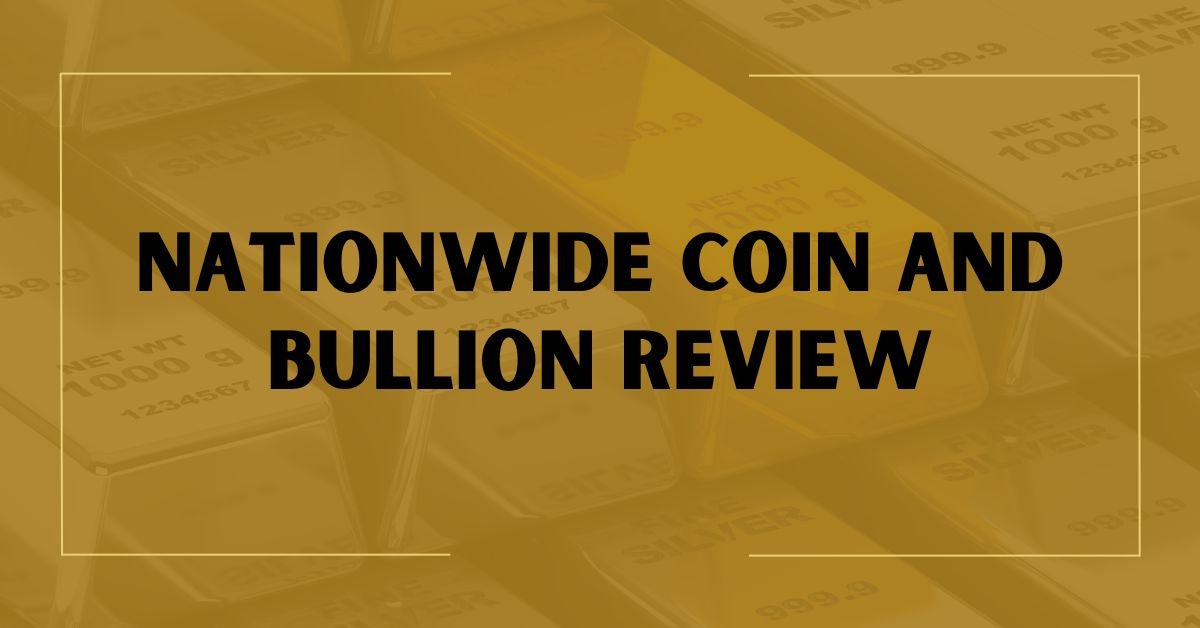 Nationwide Coin and Bullion Review