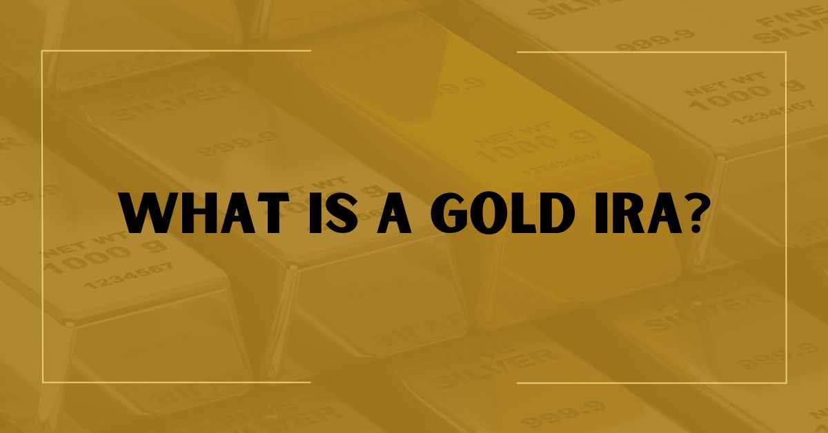 What is a Gold IRA?