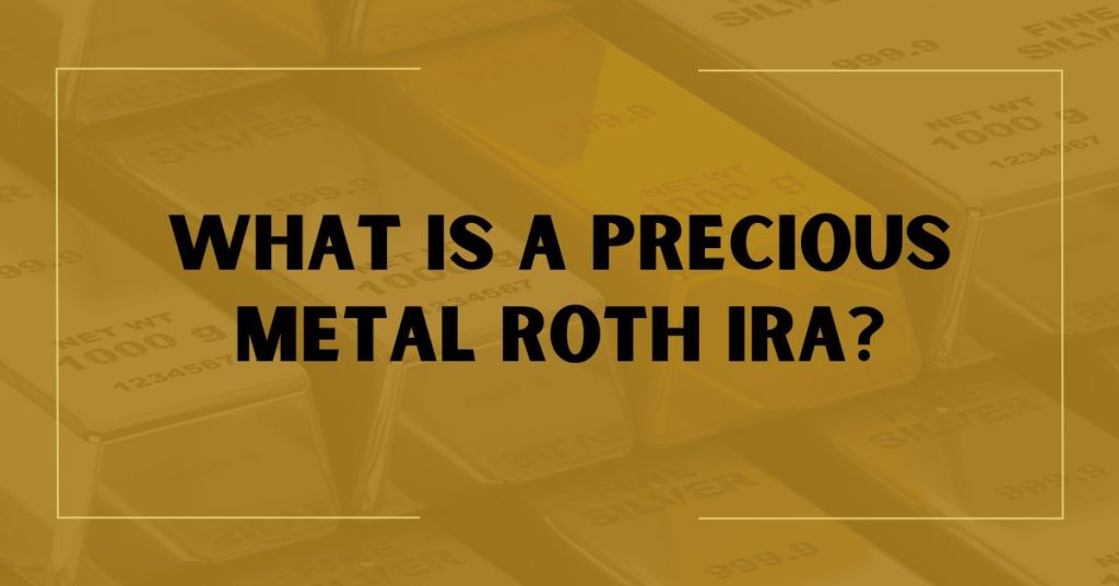 What is a Precious Metal Roth IRA?