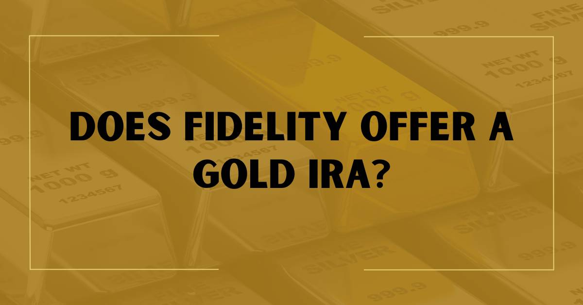 Does Fidelity Offer a Gold IRA?