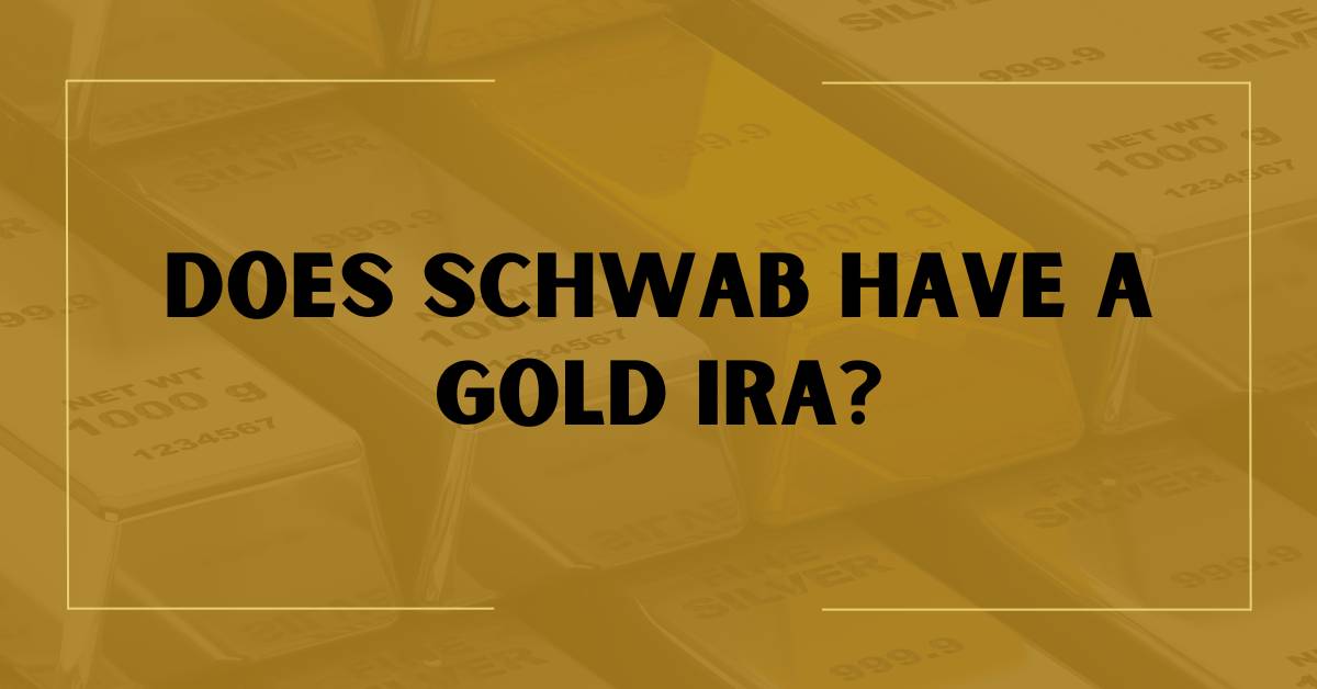 Does Schwab Have a Gold IRA?