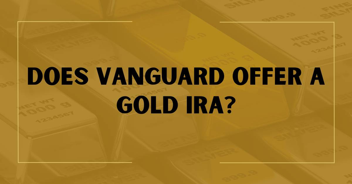 Does Vanguard Offer a Gold IRA?