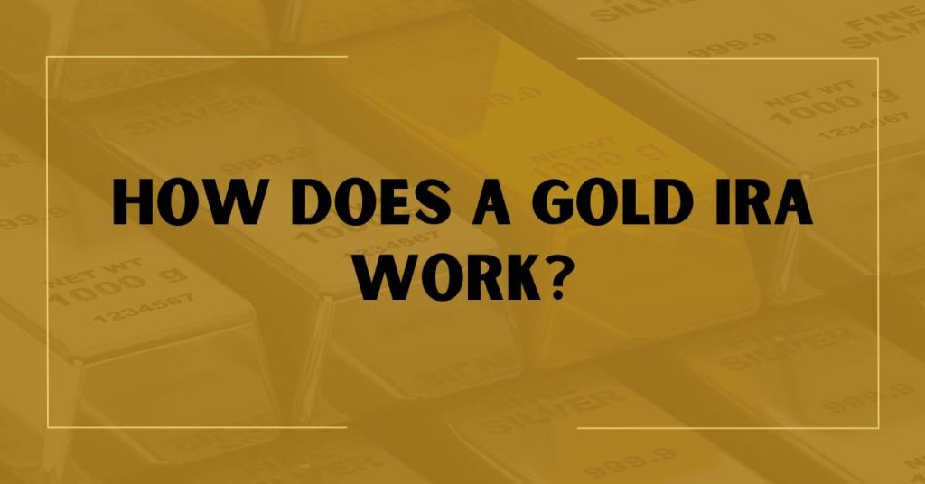 How Does A Gold IRA Work?
