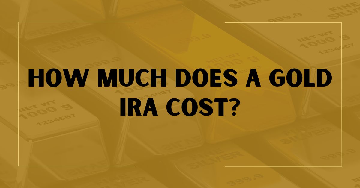 How Much Does a Gold IRA Cost?