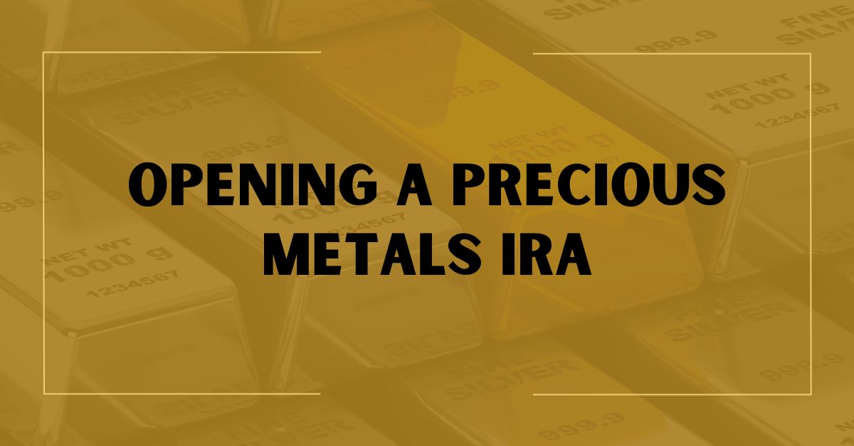 Opening A Precious Metals IRA