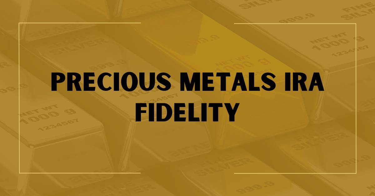 Precious Metals IRA Fidelity