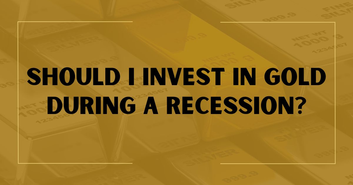 Should I Invest in Gold During a Recession?