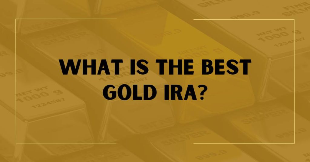 What is the Best Gold IRA?