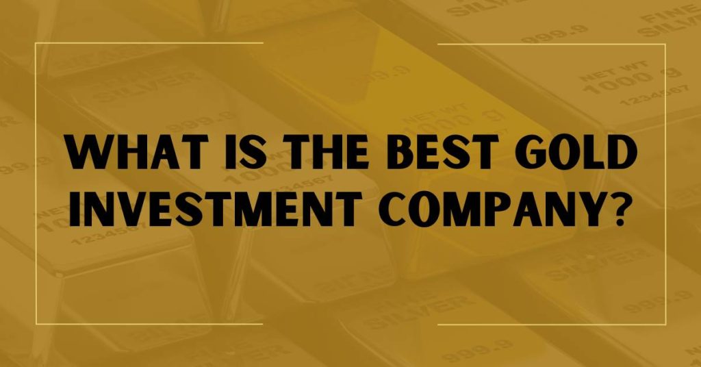 What is the Best Gold Investment Company?