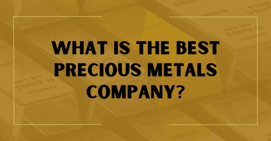 What is the Best Precious Metals Company?