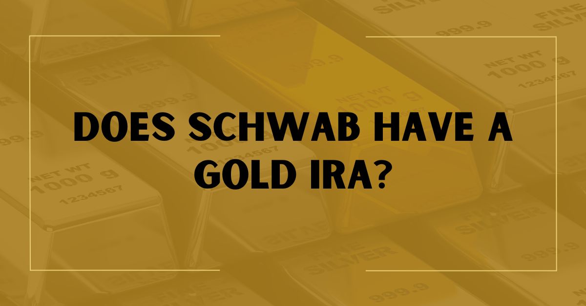 Does Schwab Have A Gold IRA?