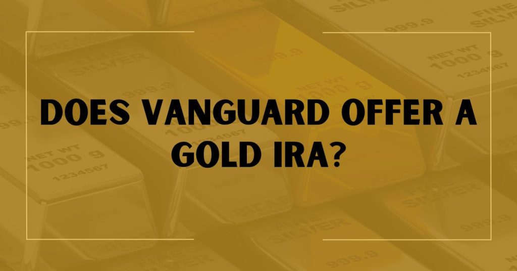 Does Vanguard Offer A Gold IRA?