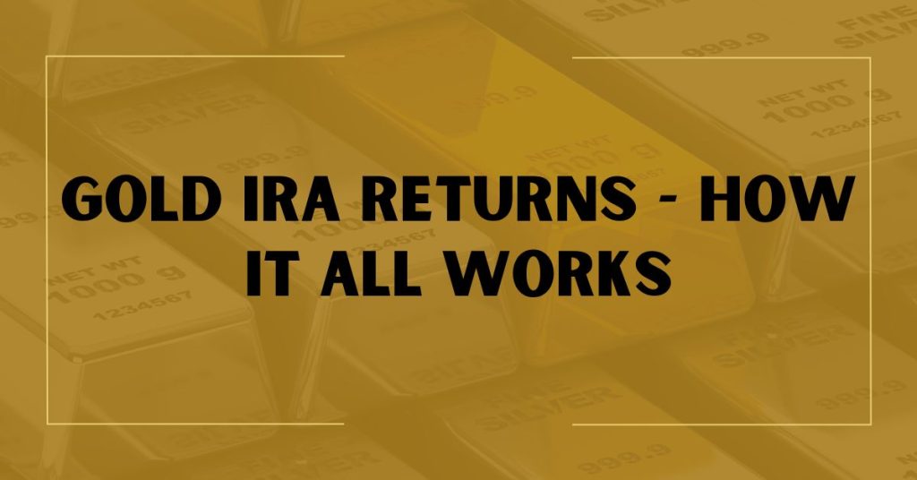 Gold IRA Returns - How It All Works