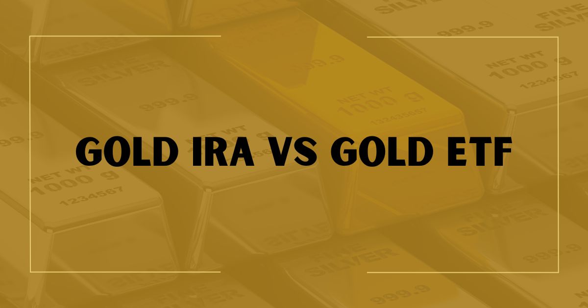 Gold IRA vs Gold ETF