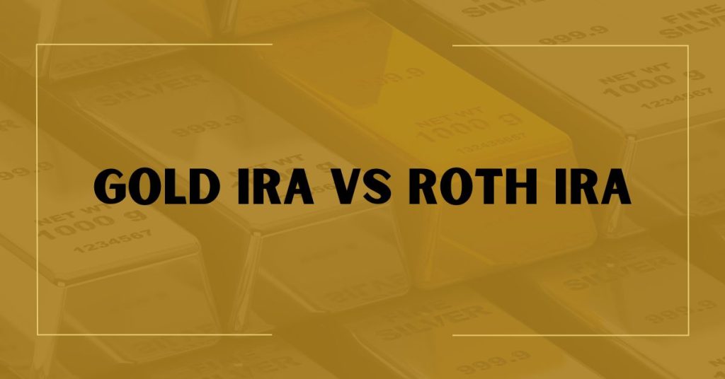 Gold IRA vs Roth IRA