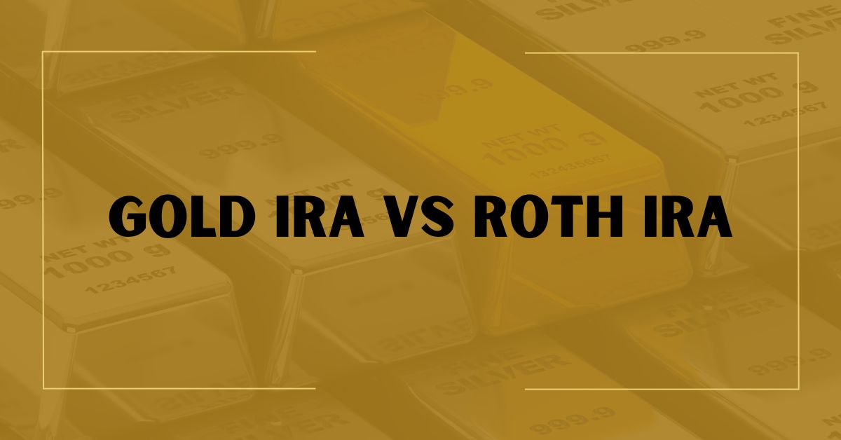 Gold IRA vs Roth IRA