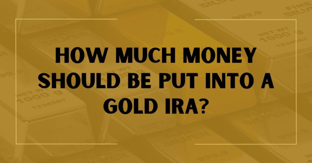 How Much Money Should Be Put Into a Gold IRA?