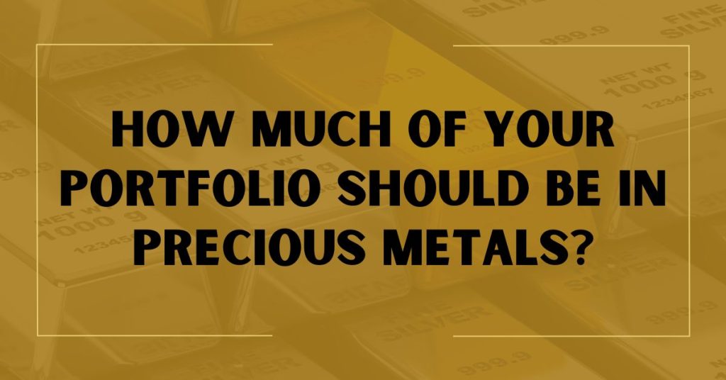 How Much of Your Portfolio Should Be in Precious Metals?