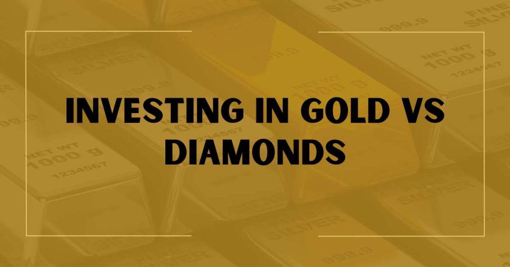 Investing In Gold vs Diamonds