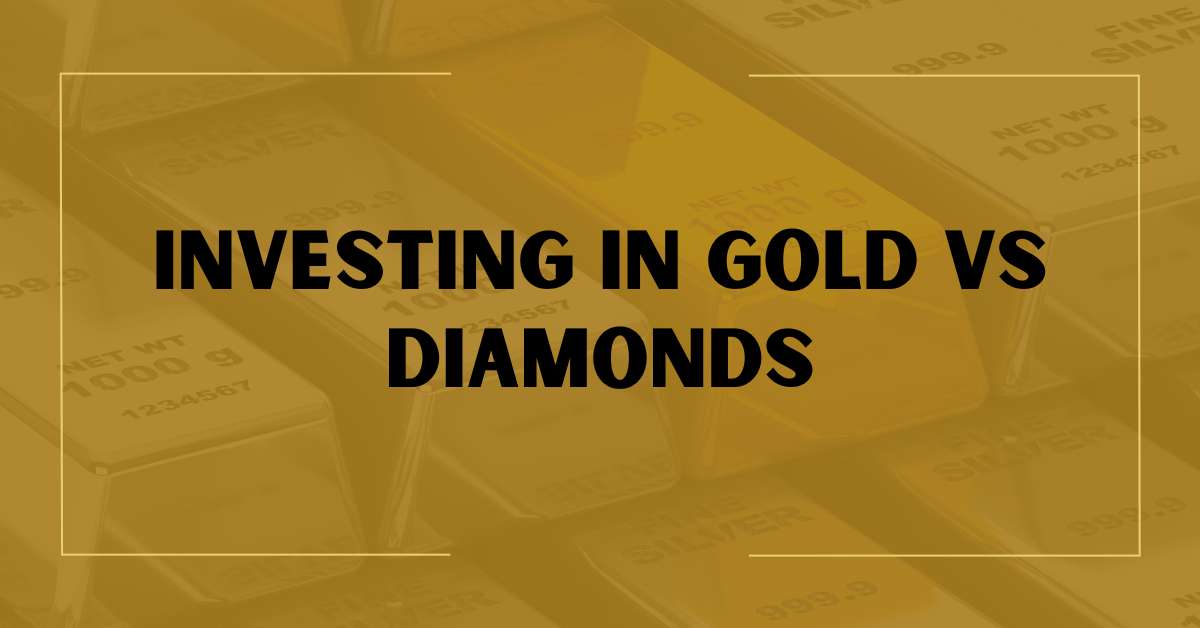 Investing In Gold vs Diamonds