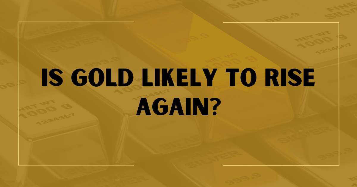 Is Gold Likely to Rise Again?
