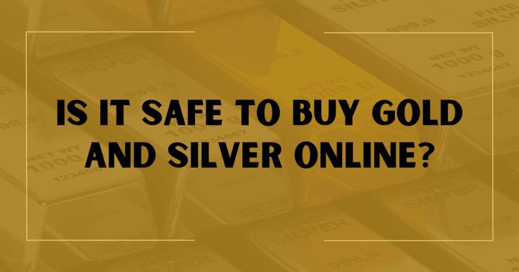 Is It Safe to Buy Gold and Silver Online?