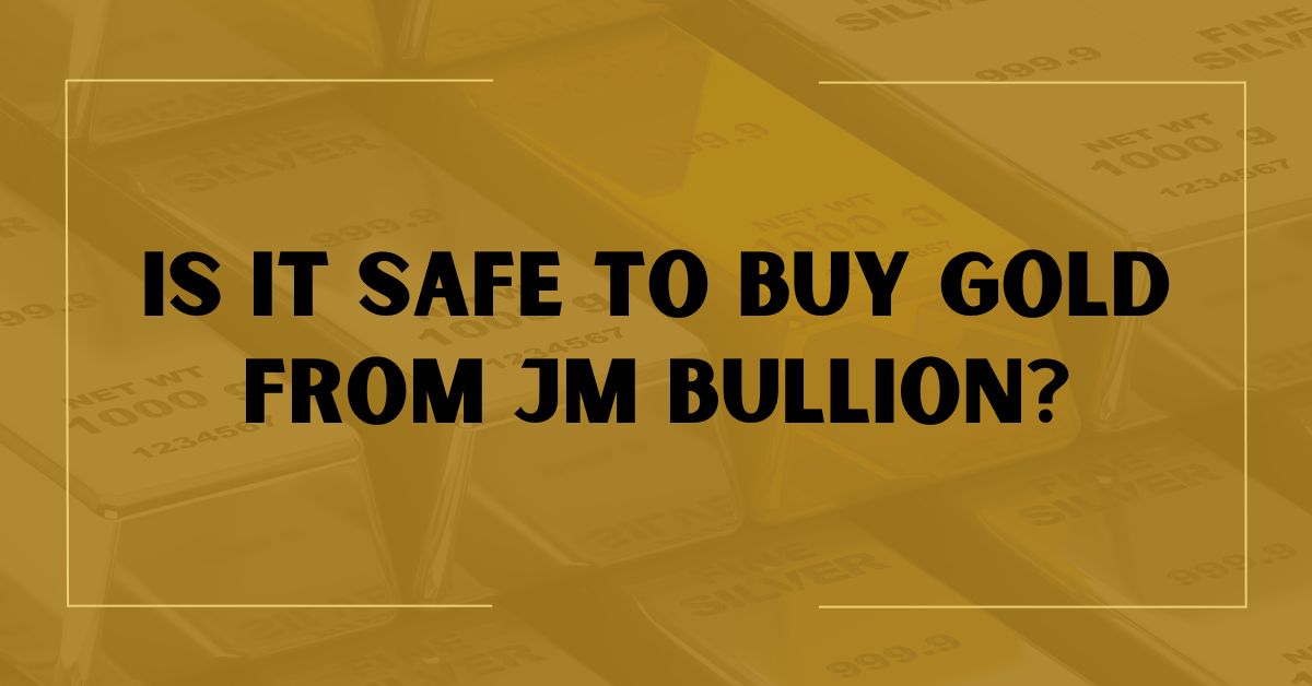 Is It Safe to Buy Gold from JM Bullion Featured Image