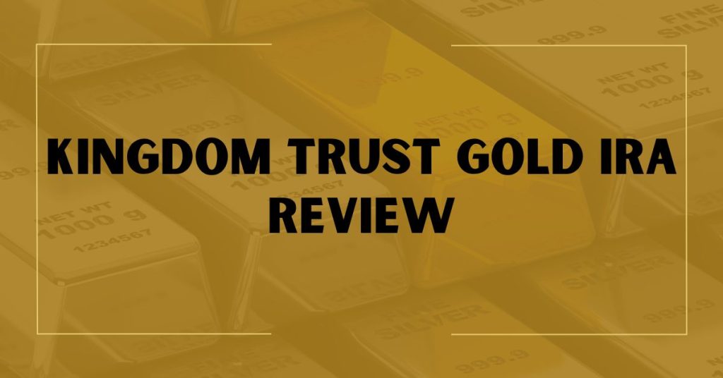 Kingdom Trust Gold IRA Review