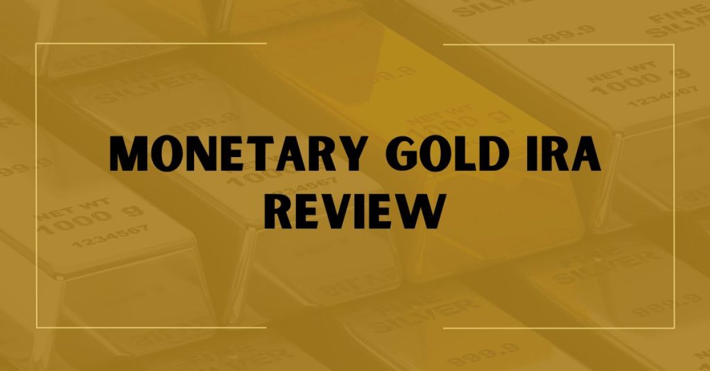 Monetary Gold IRA Review
