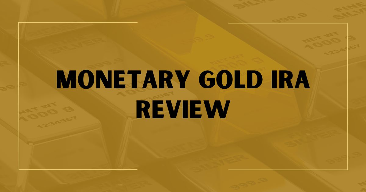 Monetary Gold IRA Review