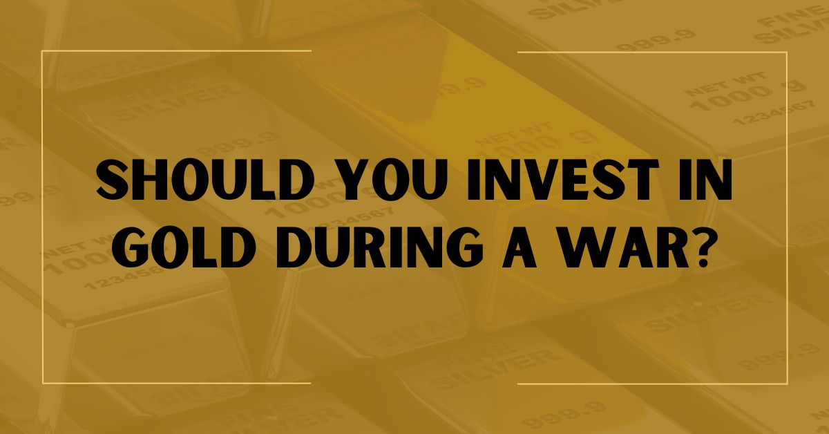 Should You Invest in Gold During a War?