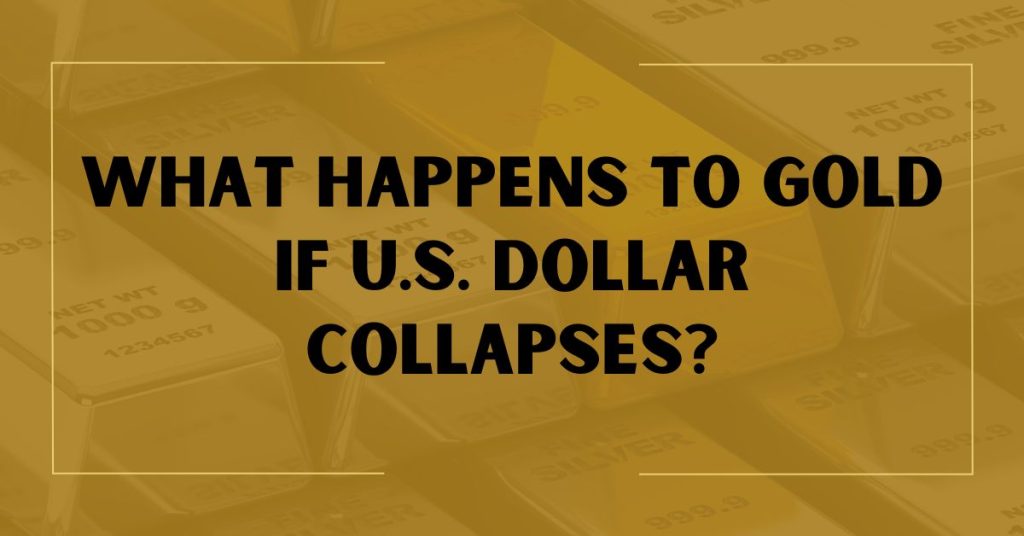 What Happens to Gold if U.S. Dollar Collapses?