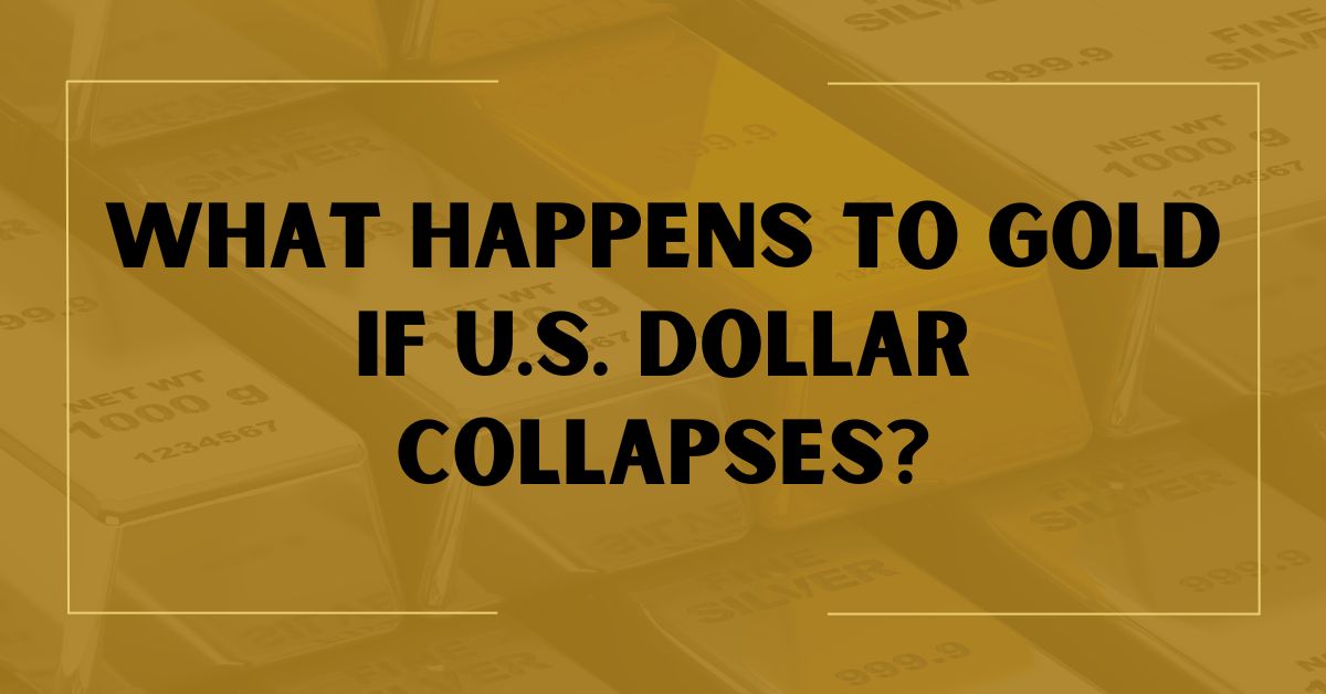 What Happens to Gold if U S  Dollar Collapses?