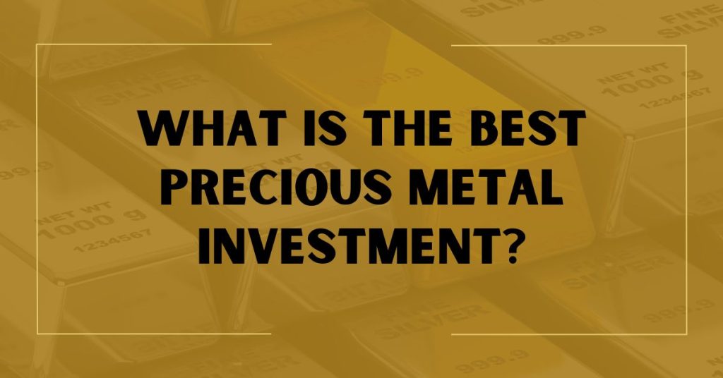What Is the Best Precious Metal Investment?