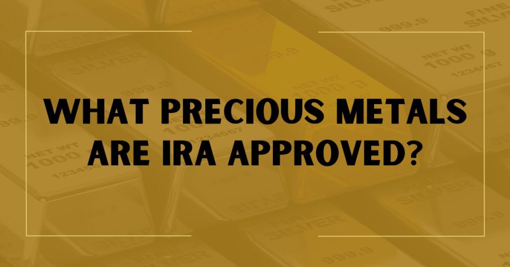 What Precious Metals Are IRA Approved?
