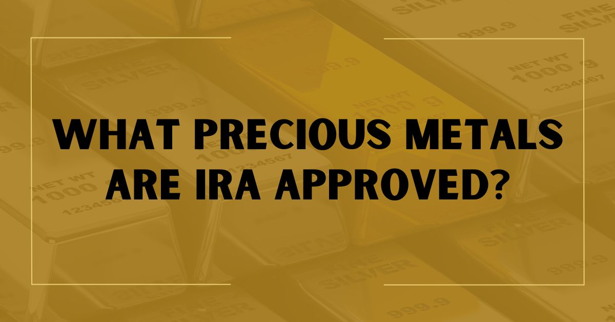 What Precious Metals Are IRA Approved?