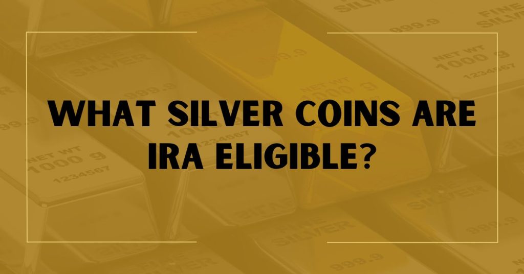 What Silver Coins Are IRA Eligible?