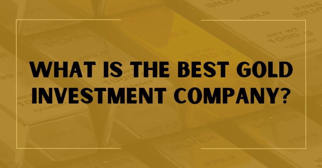 What is the Best Gold Investment Company?