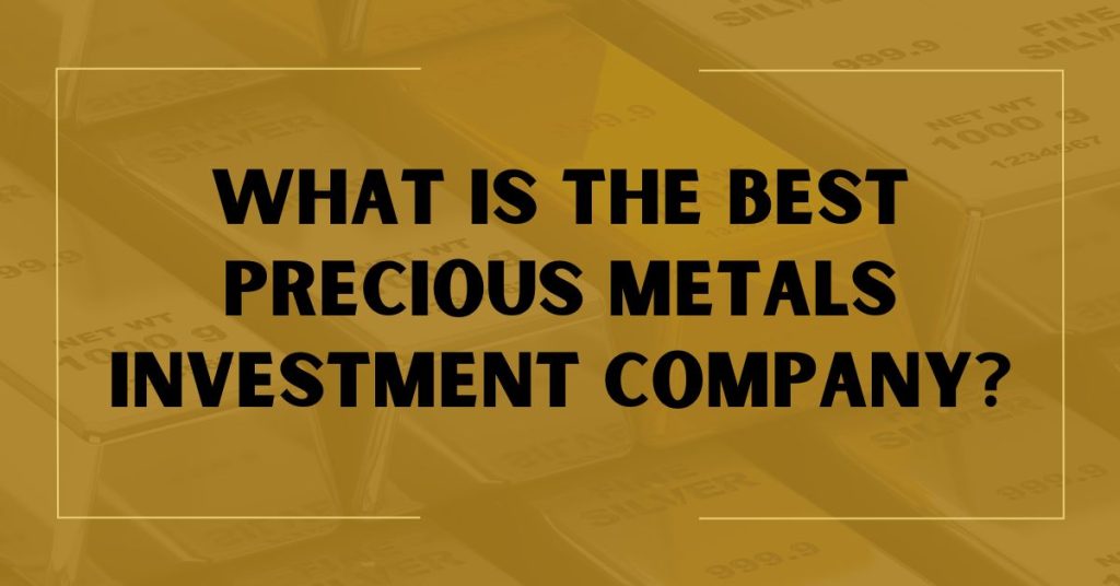 What is the Best Precious Metals Investment Company?