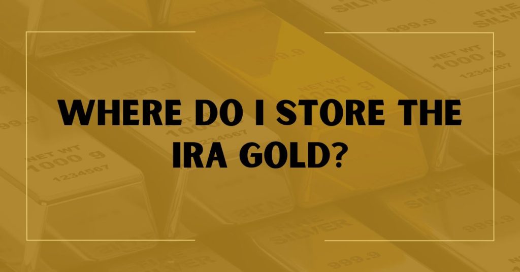 Where Do I Store the IRA Gold?