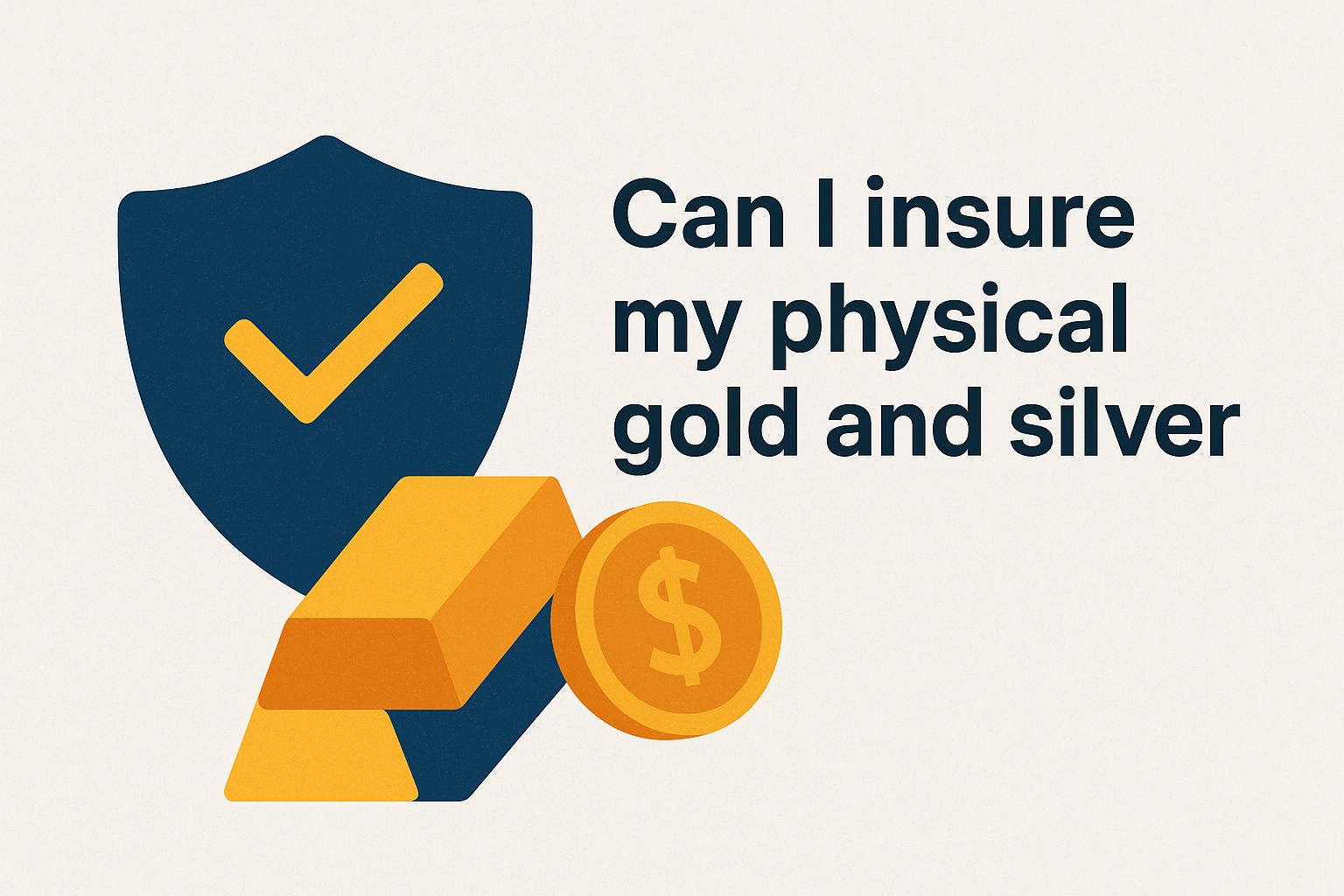 Can i insure my physical gold and silver 8n